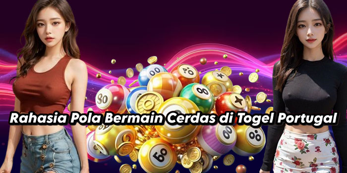 Rahasia Pola Bermain Cerdas di Togel Portugal