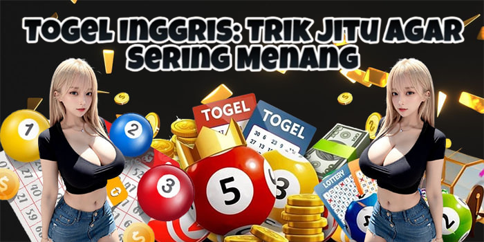 Togel Inggris: Trik Jitu Agar Sering Menang