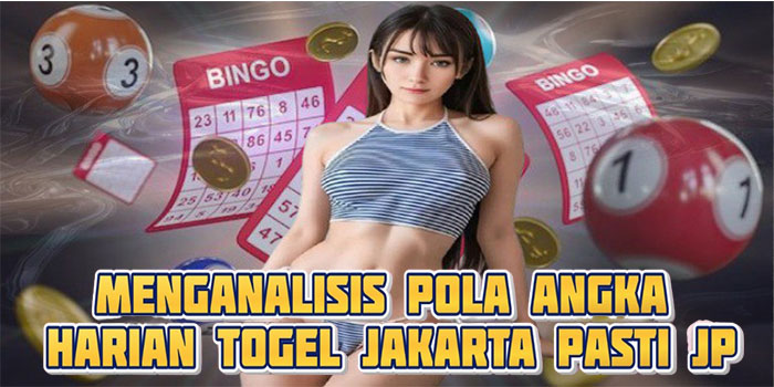 Menganalisis Pola Angka Harian Togel Jakarta Pasti JP