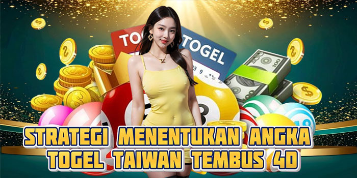 Strategi Menentukan Angka Togel Taiwan Tembus 4D