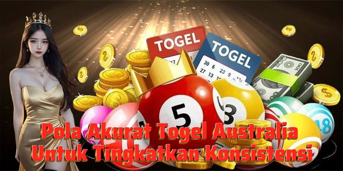 Pola Akurat Togel Australia Untuk Tingkatkan Konsistensi