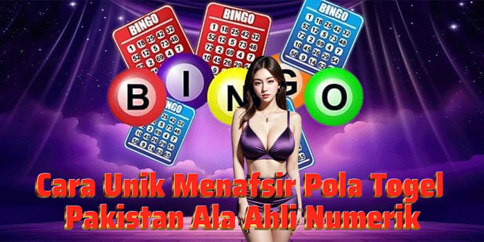 Cara Unik Menafsir Pola Togel Pakistan Ala Ahli Numerik