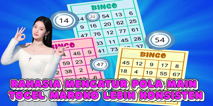 Rahasia Mengatur Pola Main Togel Maroko Lebih Konsisten