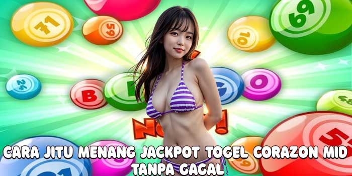 Cara Jitu Menang Jackpot Togel Corazon Mid Tanpa Gagal