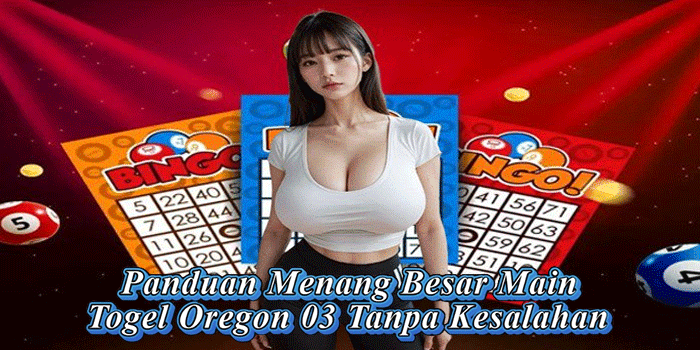 Panduan Menang Besar Main Togel Oregon 03 Tanpa Kesalahan