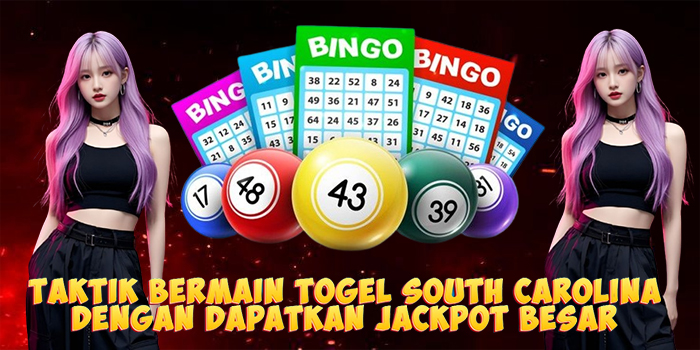 Taktik Bermain Togel South Carolina Dengan Dapatkan Jackpot Besar
