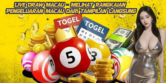 Live Draw Macau - Melihat Rangkaian Pengeluaran Macau dari Tampilan Langsung