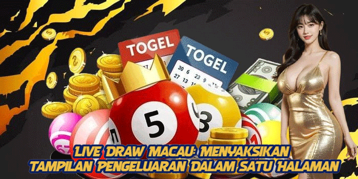 Live Draw Macau: Menyaksikan Tampilan Pengeluaran Dalam Satu Halaman